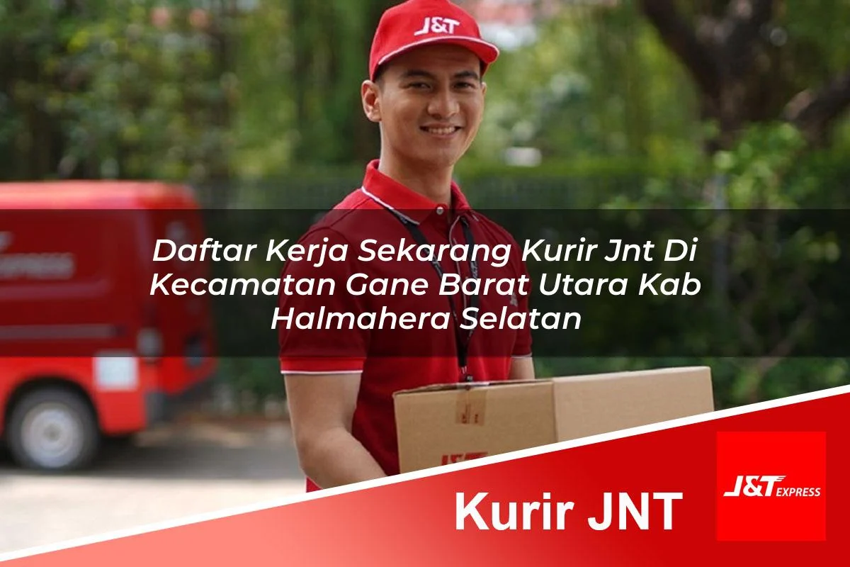 daftar kerja sekarang kurir jnt di kecamatan gane barat utara kab halmahera selatan 1761419952
