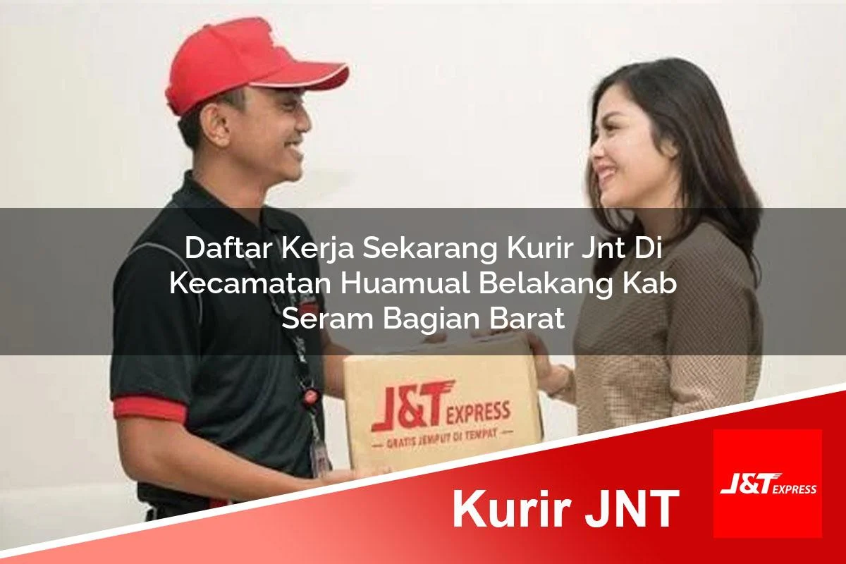 daftar kerja sekarang kurir jnt di kecamatan huamual belakang kab seram bagian barat 1761173169