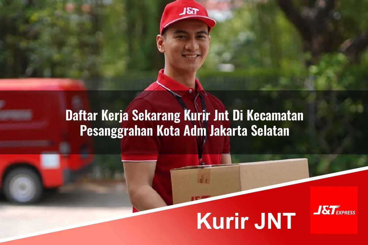 daftar kerja sekarang kurir jnt di kecamatan pesanggrahan kota adm jakarta selatan 1761461381