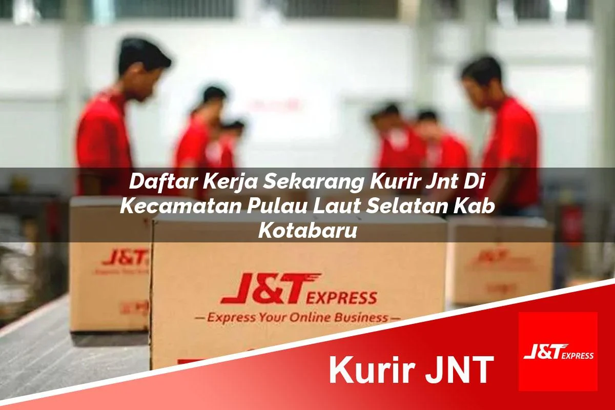 daftar kerja sekarang kurir jnt di kecamatan pulau laut selatan kab kotabaru 1761173492