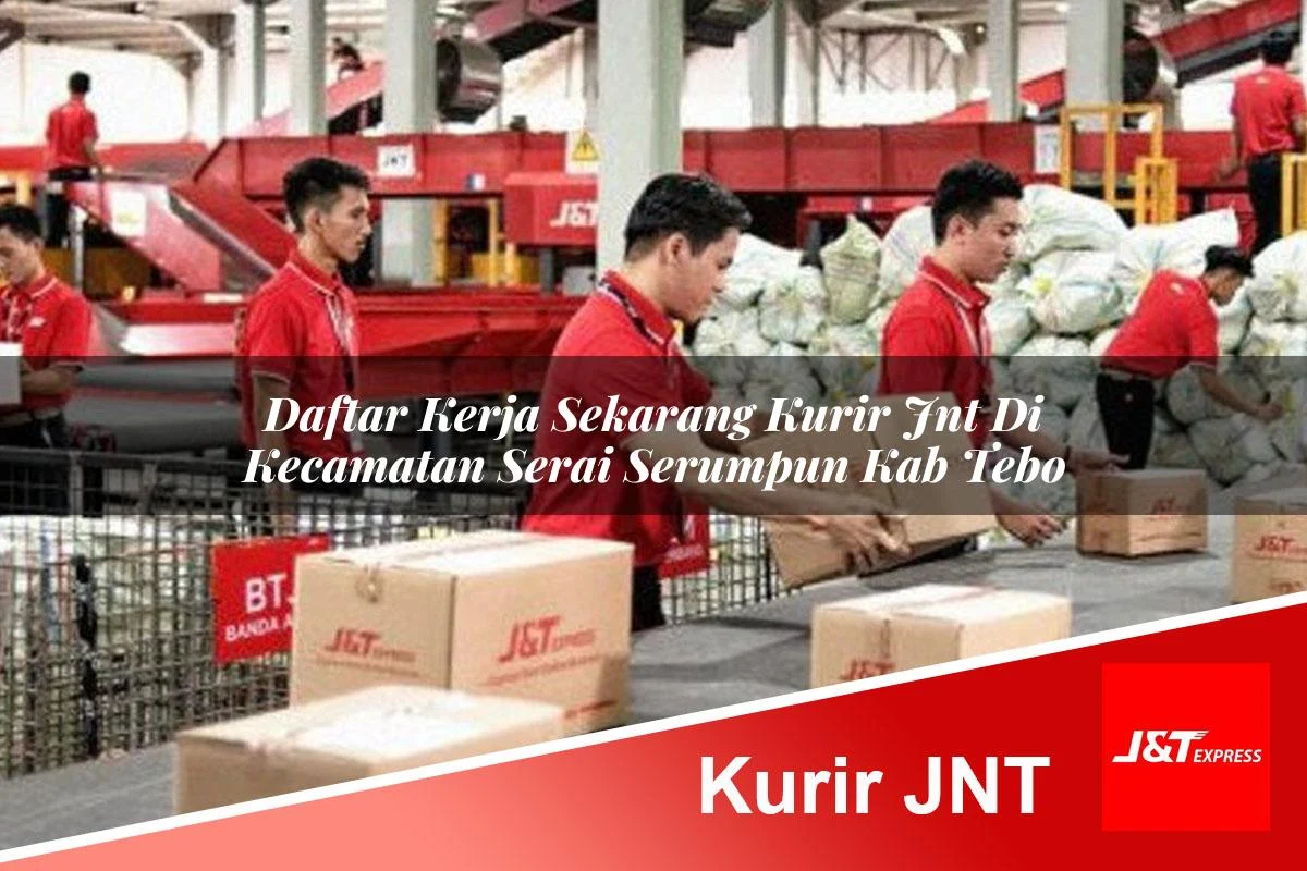 daftar kerja sekarang kurir jnt di kecamatan serai serumpun kab tebo 1761186491
