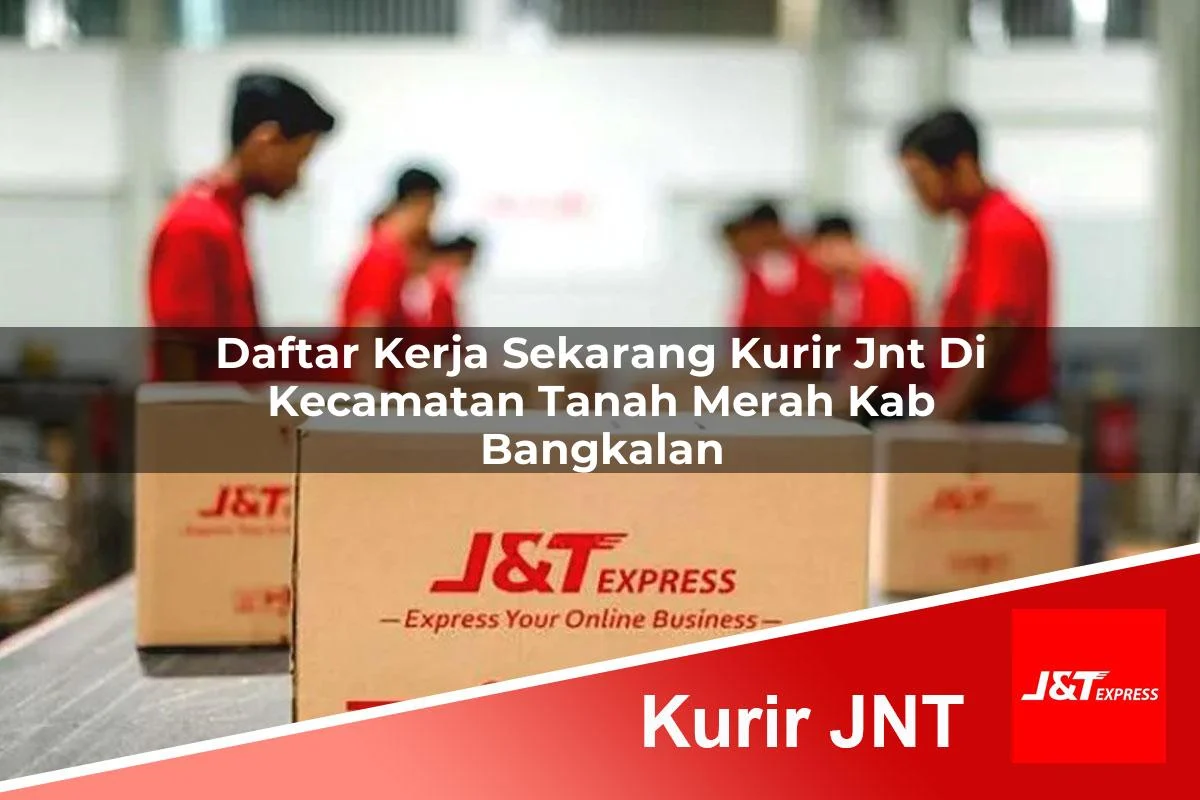 daftar kerja sekarang kurir jnt di kecamatan tanah merah kab bangkalan 1761177494