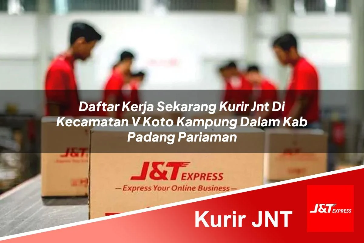daftar kerja sekarang kurir jnt di kecamatan v koto kampung dalam kab padang pariaman 1760988741