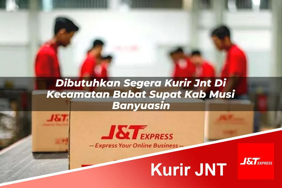 dibutuhkan segera kurir jnt di kecamatan babat supat kab musi banyuasin 1761185063