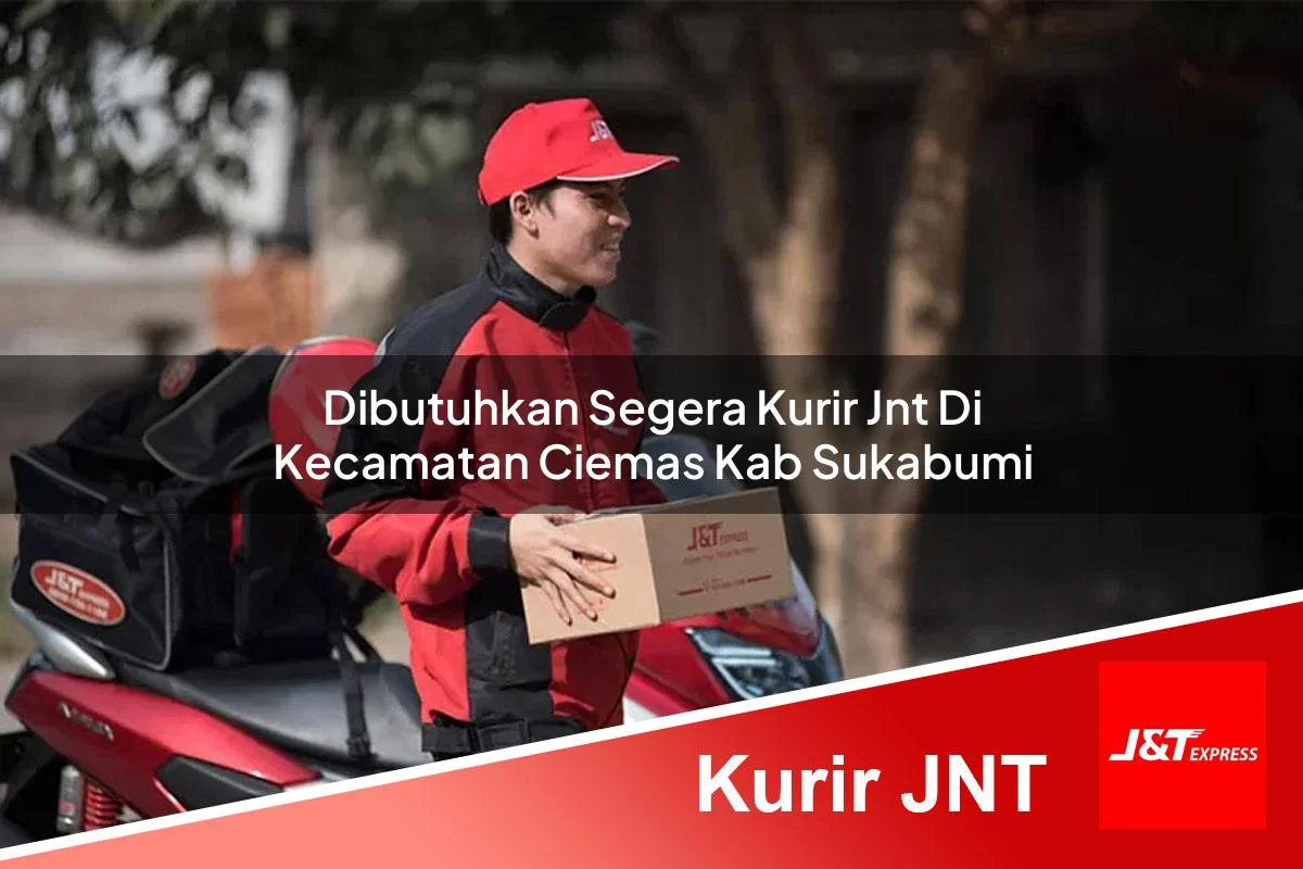 dibutuhkan segera kurir jnt di kecamatan ciemas kab sukabumi 1761053773