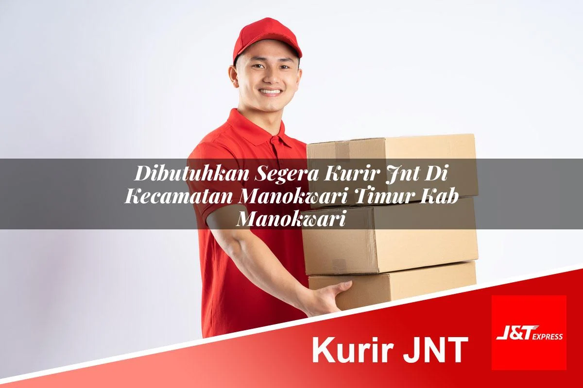 dibutuhkan segera kurir jnt di kecamatan manokwari timur kab manokwari 1760960066