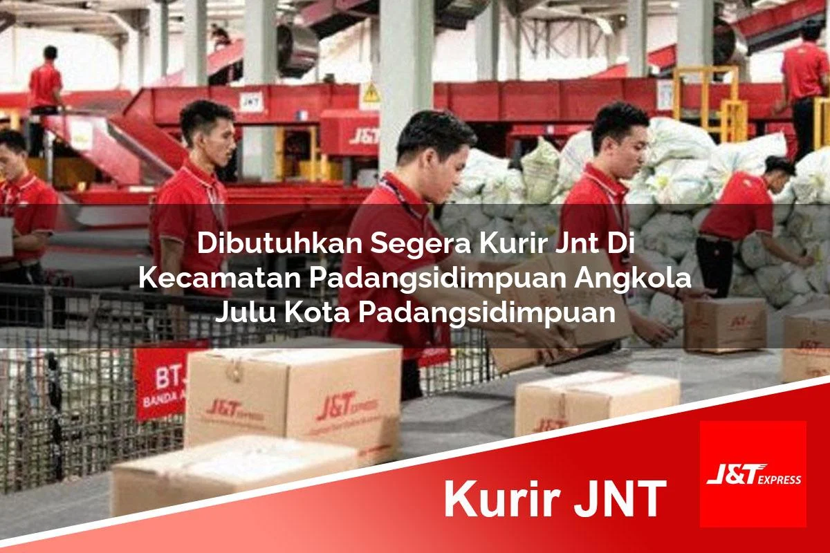 dibutuhkan segera kurir jnt di kecamatan padangsidimpuan angkola julu kota padangsidimpuan 1761181996