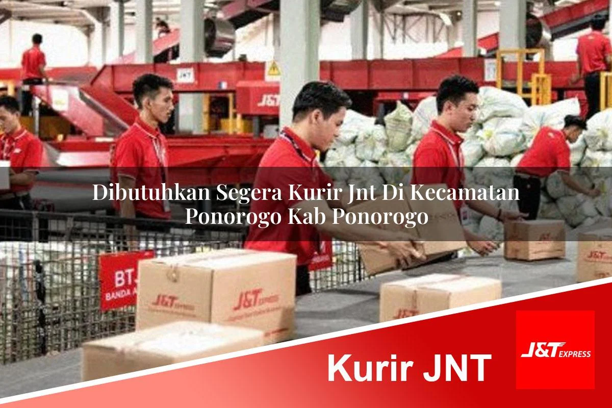 dibutuhkan segera kurir jnt di kecamatan ponorogo kab ponorogo 1760993157