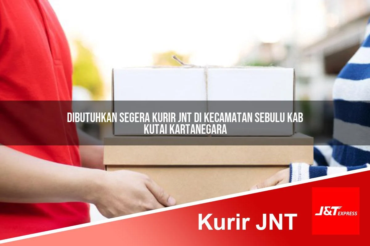 dibutuhkan segera kurir jnt di kecamatan sebulu kab kutai kartanegara 1761449906
