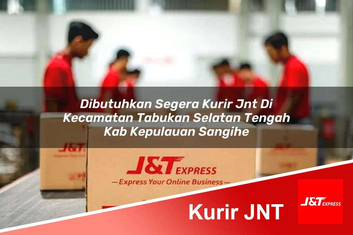dibutuhkan segera kurir jnt di kecamatan tabukan selatan tengah kab kepulauan sangihe 1761415945