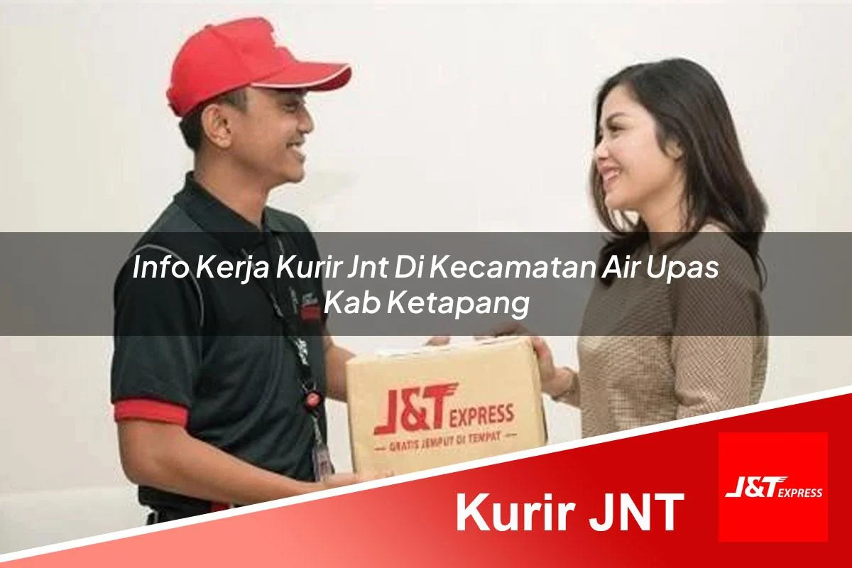 info kerja kurir jnt di kecamatan air upas kab ketapang 1760990779