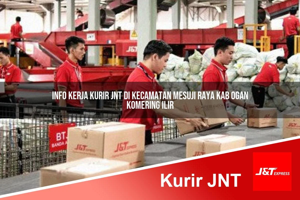 info kerja kurir jnt di kecamatan mesuji raya kab ogan komering ilir 1761461473