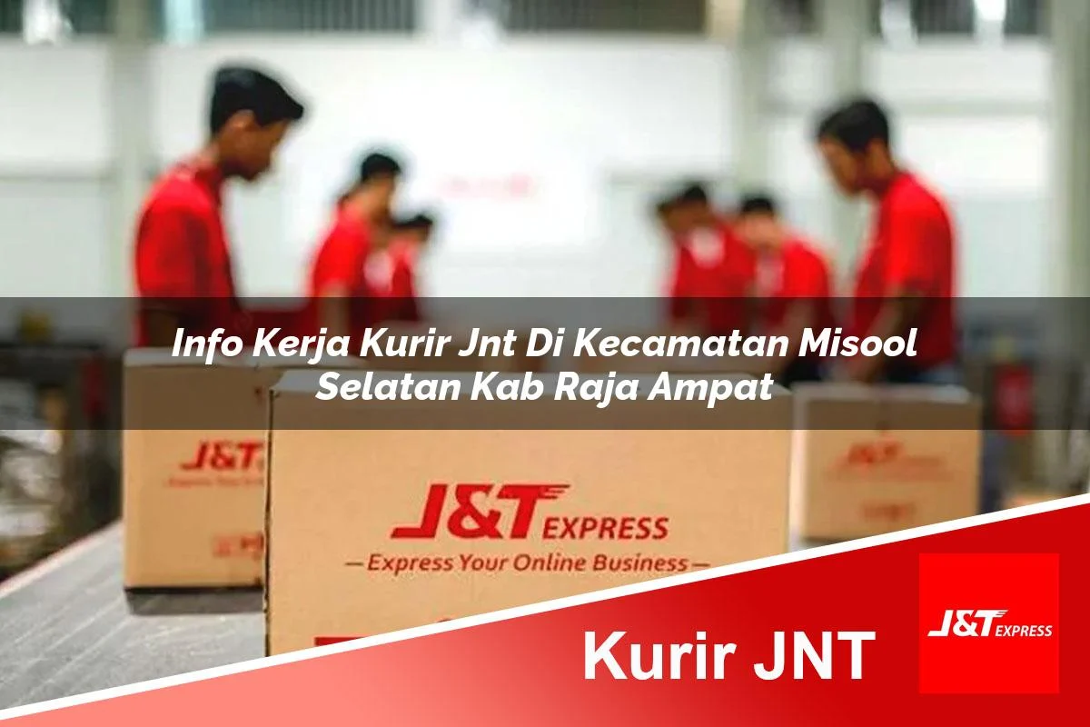 info kerja kurir jnt di kecamatan misool selatan kab raja ampat 1761454102