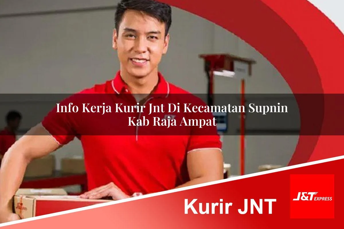 info kerja kurir jnt di kecamatan supnin kab raja ampat 1761452301