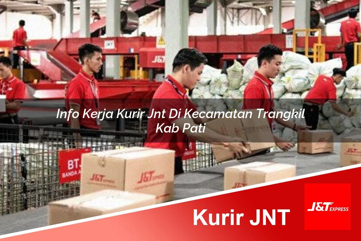 info kerja kurir jnt di kecamatan trangkil kab pati 1761174434