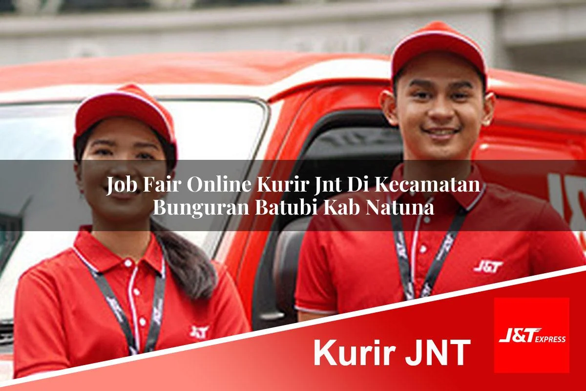 job fair online kurir jnt di kecamatan bunguran batubi kab natuna 1761461860