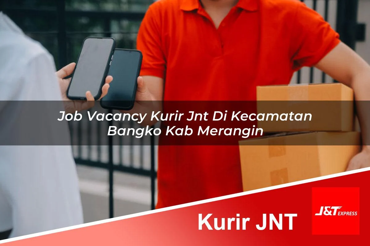 job vacancy kurir jnt di kecamatan bangko kab merangin 1761456980