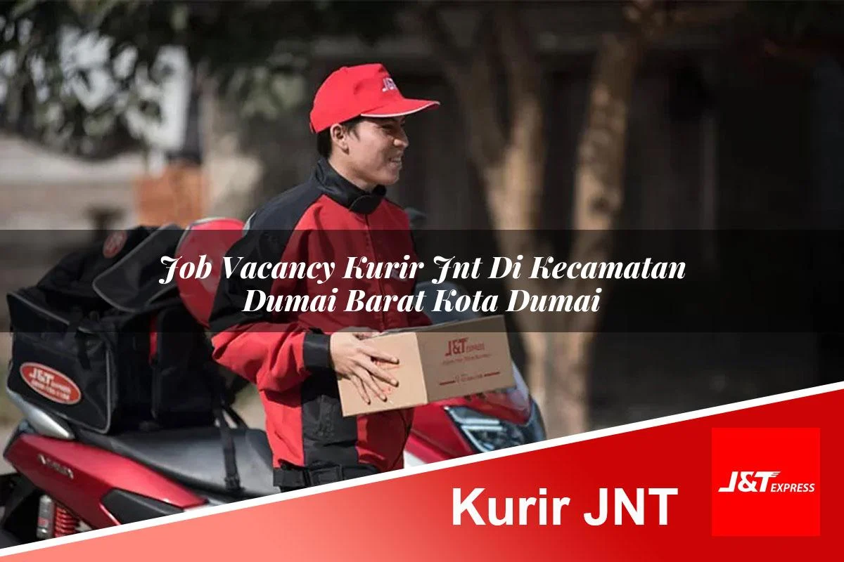job vacancy kurir jnt di kecamatan dumai barat kota dumai 1761447946