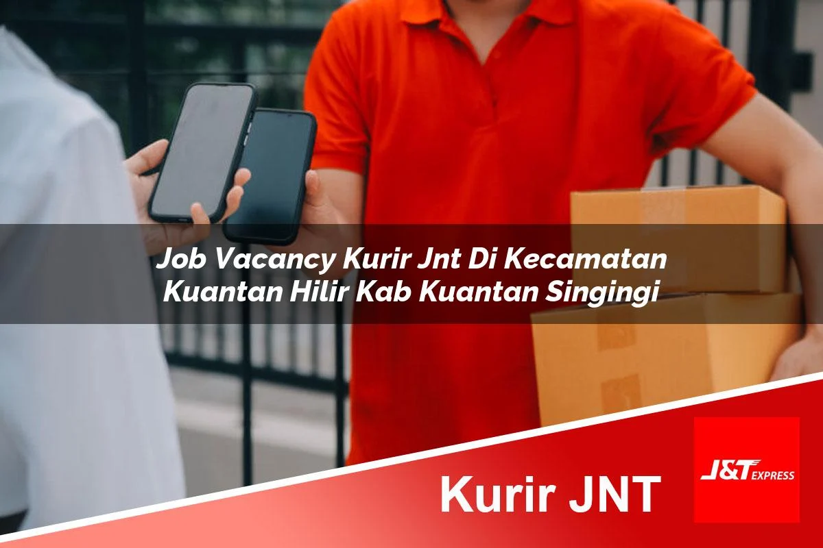 job vacancy kurir jnt di kecamatan kuantan hilir kab kuantan singingi 1761459737