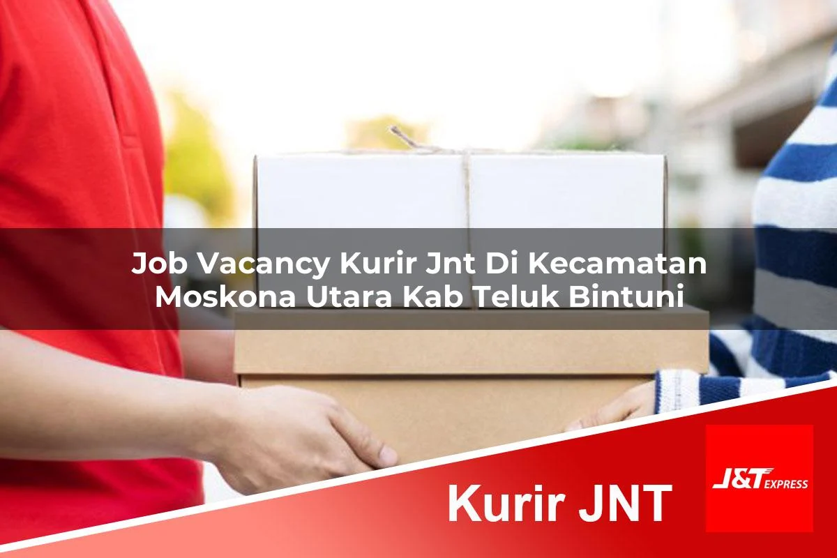 job vacancy kurir jnt di kecamatan moskona utara kab teluk bintuni 1761052945