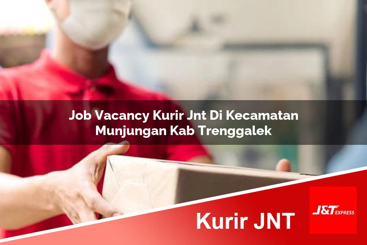 job vacancy kurir jnt di kecamatan munjungan kab trenggalek 1761183140