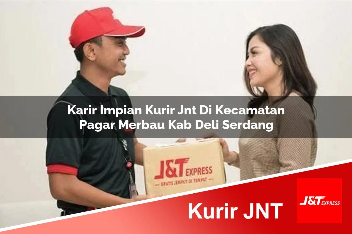 karir impian kurir jnt di kecamatan pagar merbau kab deli serdang 1761439641