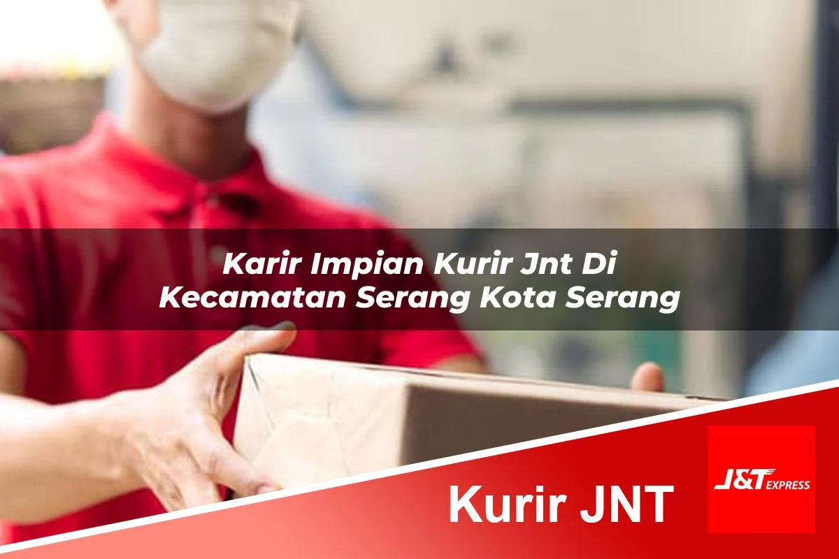 karir impian kurir jnt di kecamatan serang kota serang 1761461661