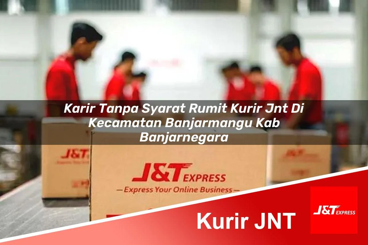 karir tanpa syarat rumit kurir jnt di kecamatan banjarmangu kab banjarnegara 1761276022
