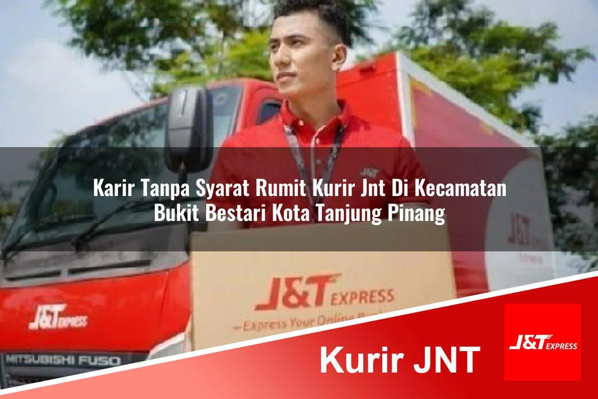 karir tanpa syarat rumit kurir jnt di kecamatan bukit bestari kota tanjung pinang 1761198142