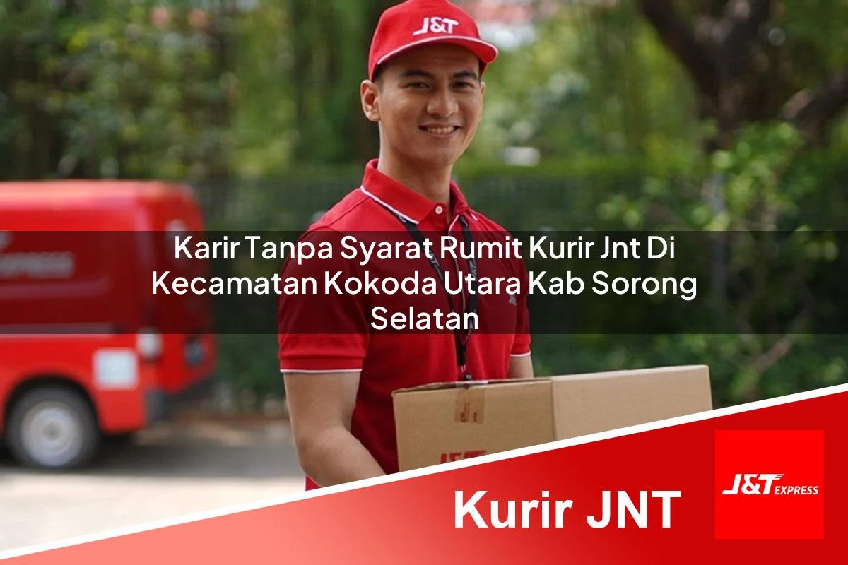 karir tanpa syarat rumit kurir jnt di kecamatan kokoda utara kab sorong selatan 1761445340