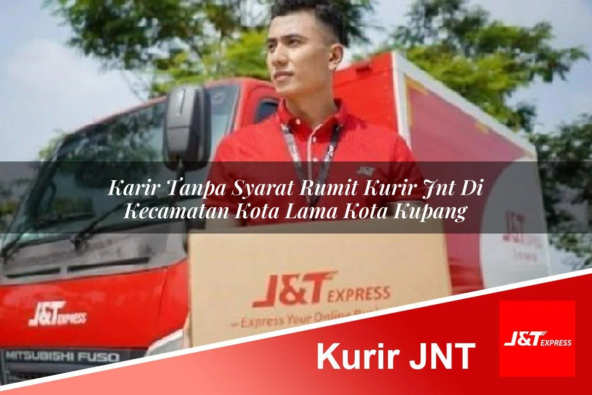 karir tanpa syarat rumit kurir jnt di kecamatan kota lama kota kupang 1761453619