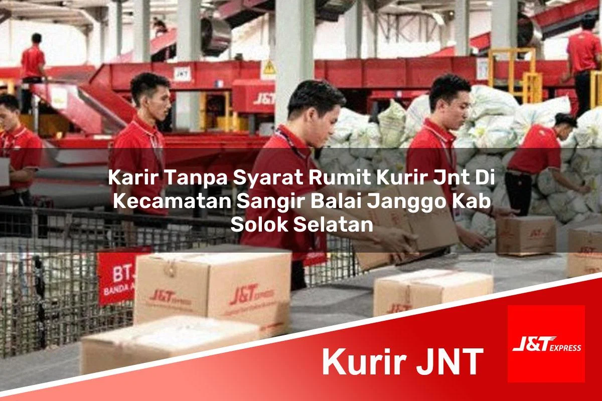 karir tanpa syarat rumit kurir jnt di kecamatan sangir balai janggo kab solok selatan 1760991860