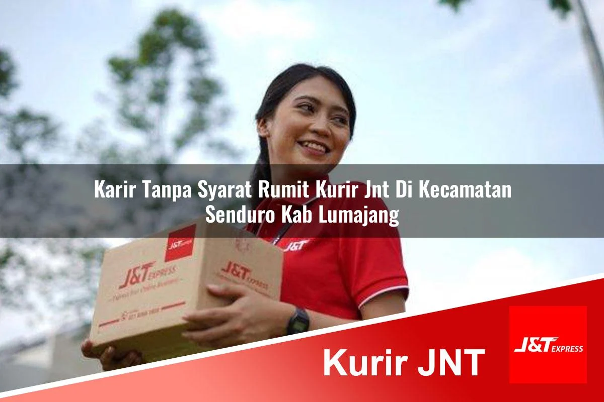 karir tanpa syarat rumit kurir jnt di kecamatan senduro kab lumajang 1761177383