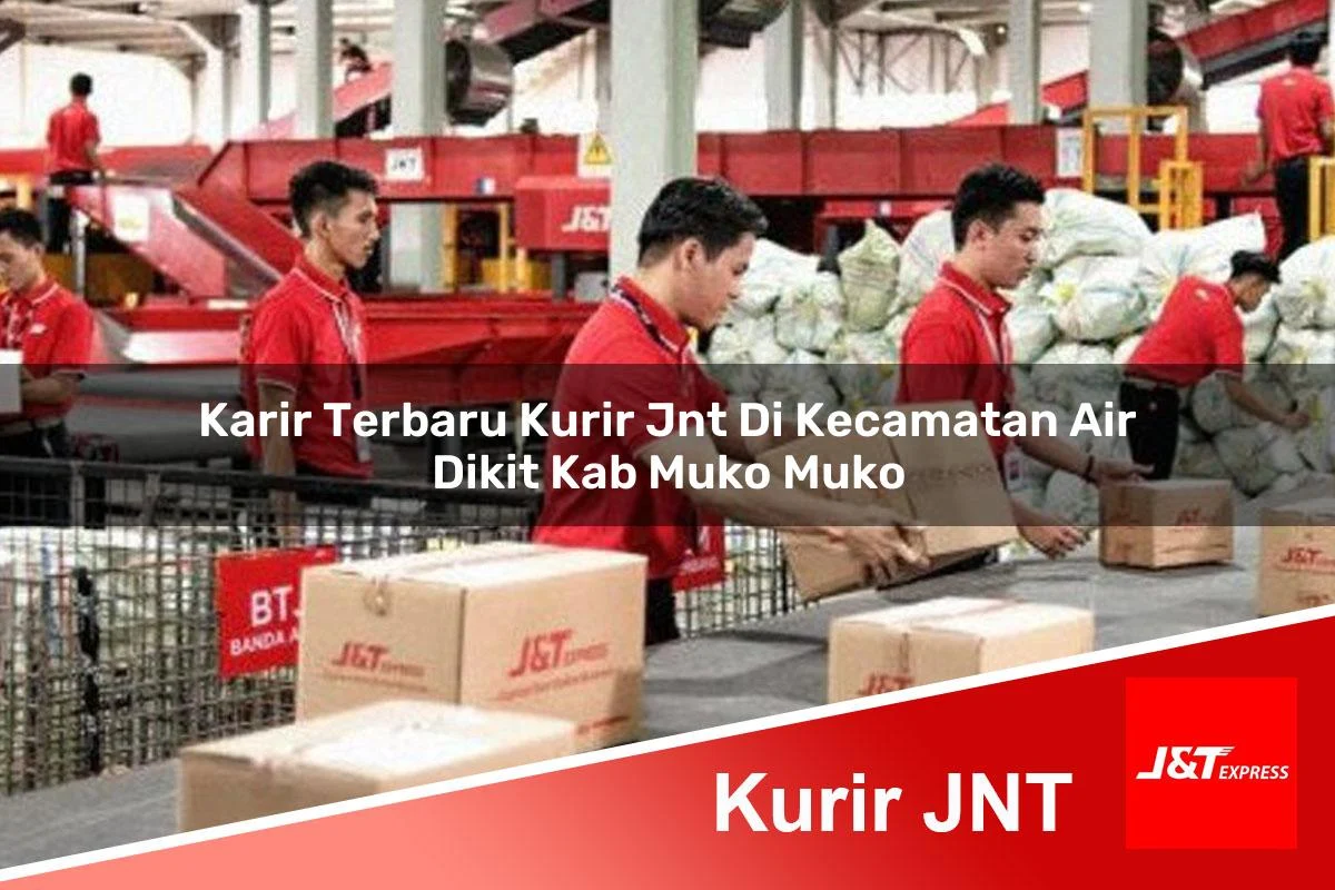 karir terbaru kurir jnt di kecamatan air dikit kab muko muko 1761431653