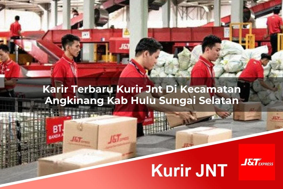 karir terbaru kurir jnt di kecamatan angkinang kab hulu sungai selatan 1761396792