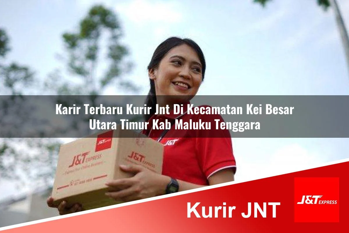 karir terbaru kurir jnt di kecamatan kei besar utara timur kab maluku tenggara 1761044262