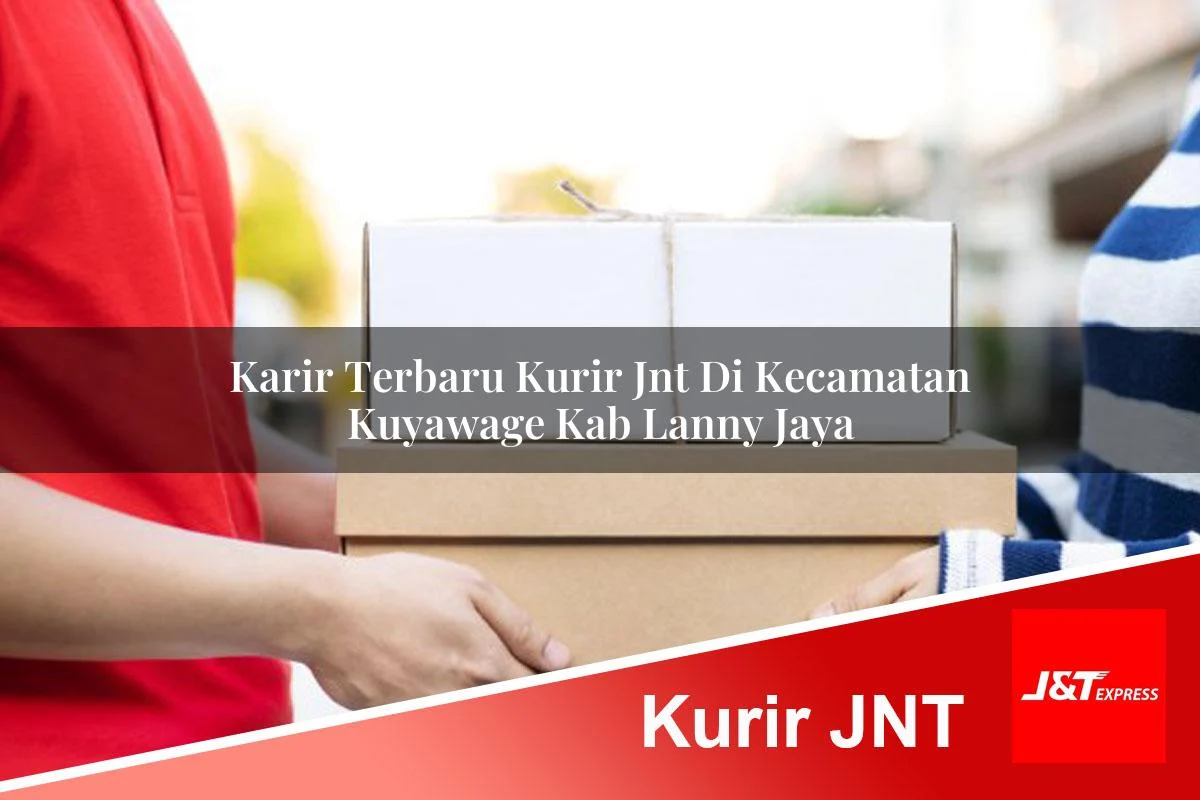karir terbaru kurir jnt di kecamatan kuyawage kab lanny jaya 1761455628