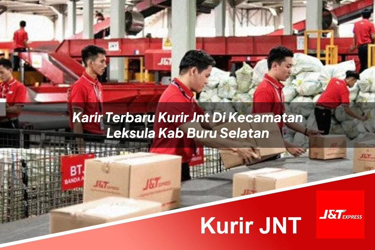 karir terbaru kurir jnt di kecamatan leksula kab buru selatan 1761029190