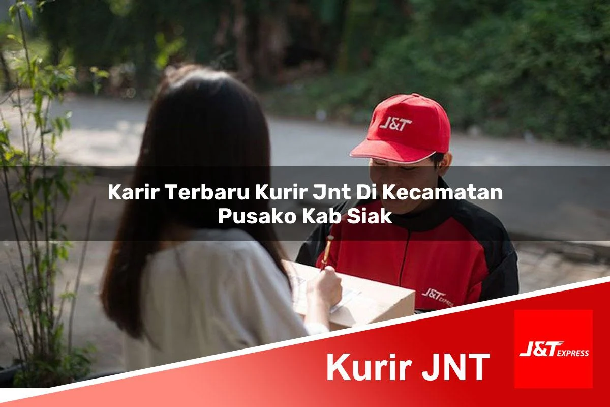 karir terbaru kurir jnt di kecamatan pusako kab siak 1761409107