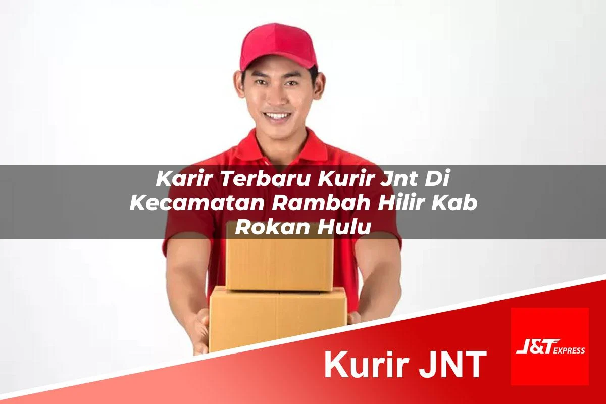 karir terbaru kurir jnt di kecamatan rambah hilir kab rokan hulu 1761171612