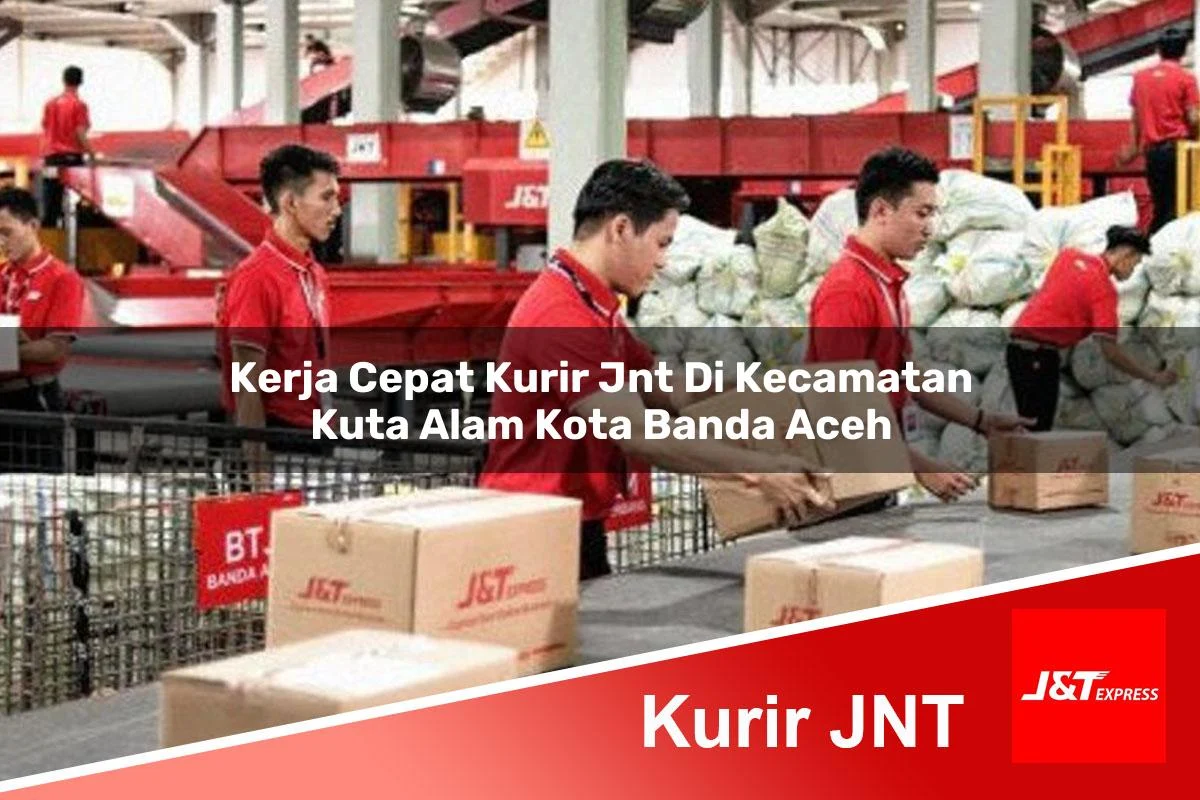 kerja cepat kurir jnt di kecamatan kuta alam kota banda aceh 1761294501