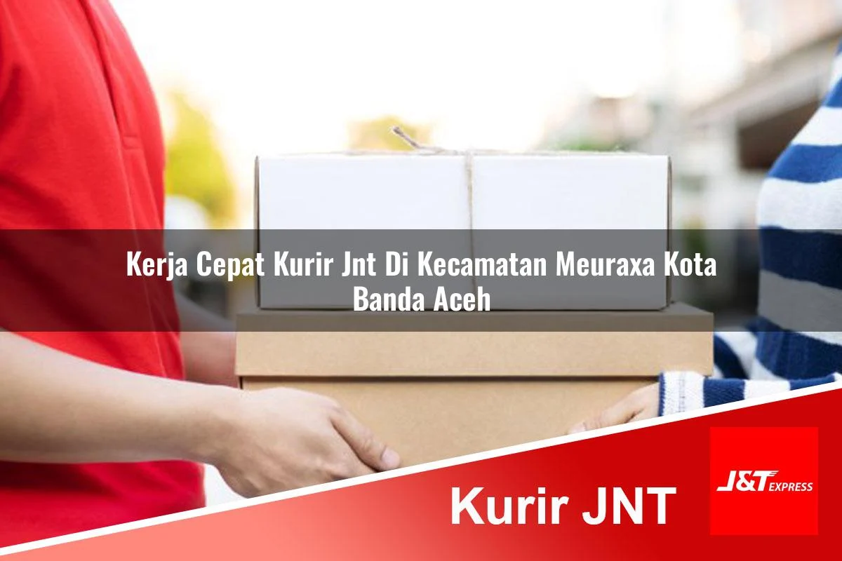 kerja cepat kurir jnt di kecamatan meuraxa kota banda aceh 1761392232