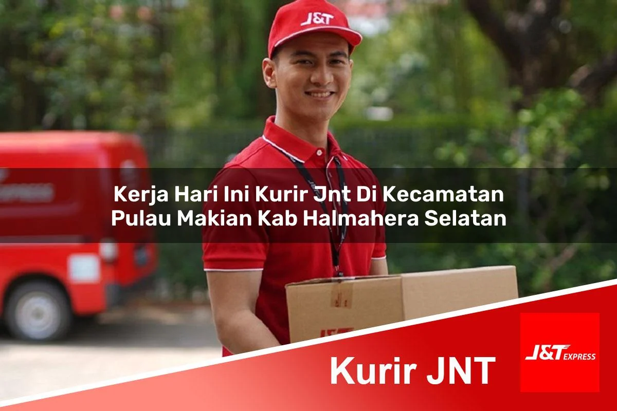 kerja hari ini kurir jnt di kecamatan pulau makian kab halmahera selatan 1761453261