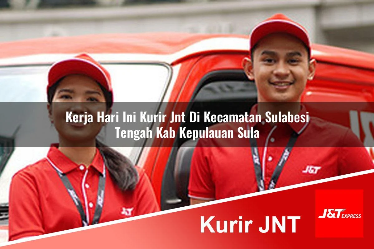 kerja hari ini kurir jnt di kecamatan sulabesi tengah kab kepulauan sula 1761461421
