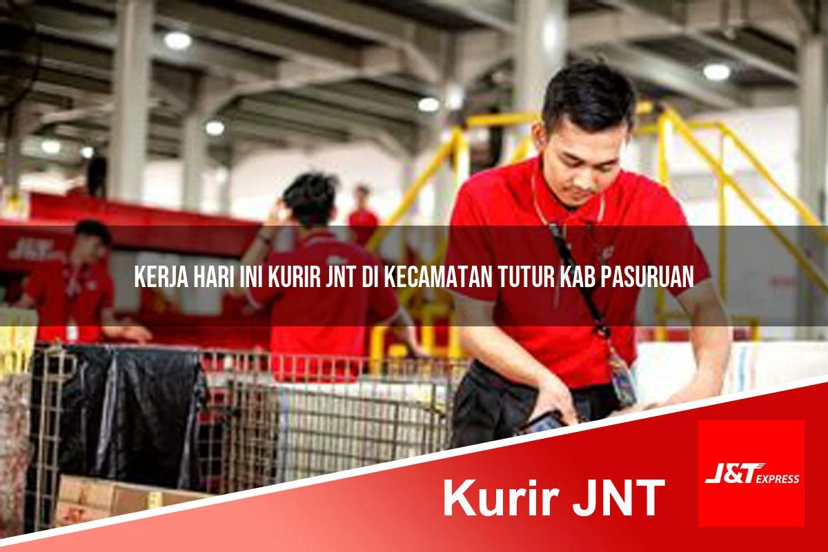 kerja hari ini kurir jnt di kecamatan tutur kab pasuruan 1761457031