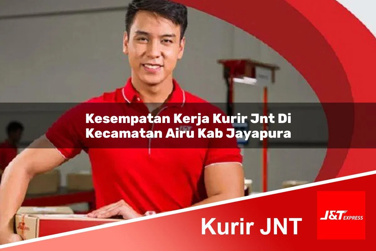 kesempatan kerja kurir jnt di kecamatan airu kab jayapura 1761403337