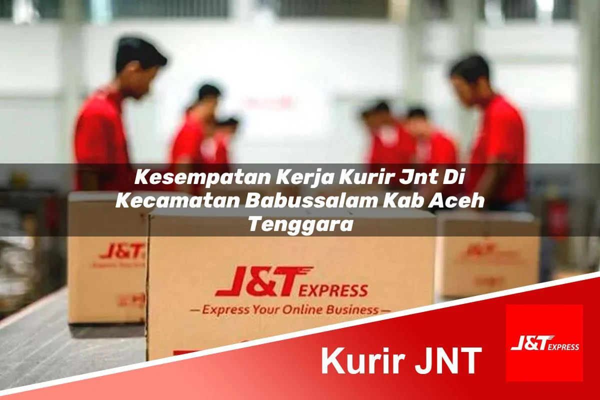 kesempatan kerja kurir jnt di kecamatan babussalam kab aceh tenggara 1761303741