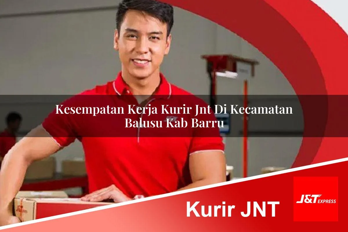 kesempatan kerja kurir jnt di kecamatan balusu kab barru 1761449960