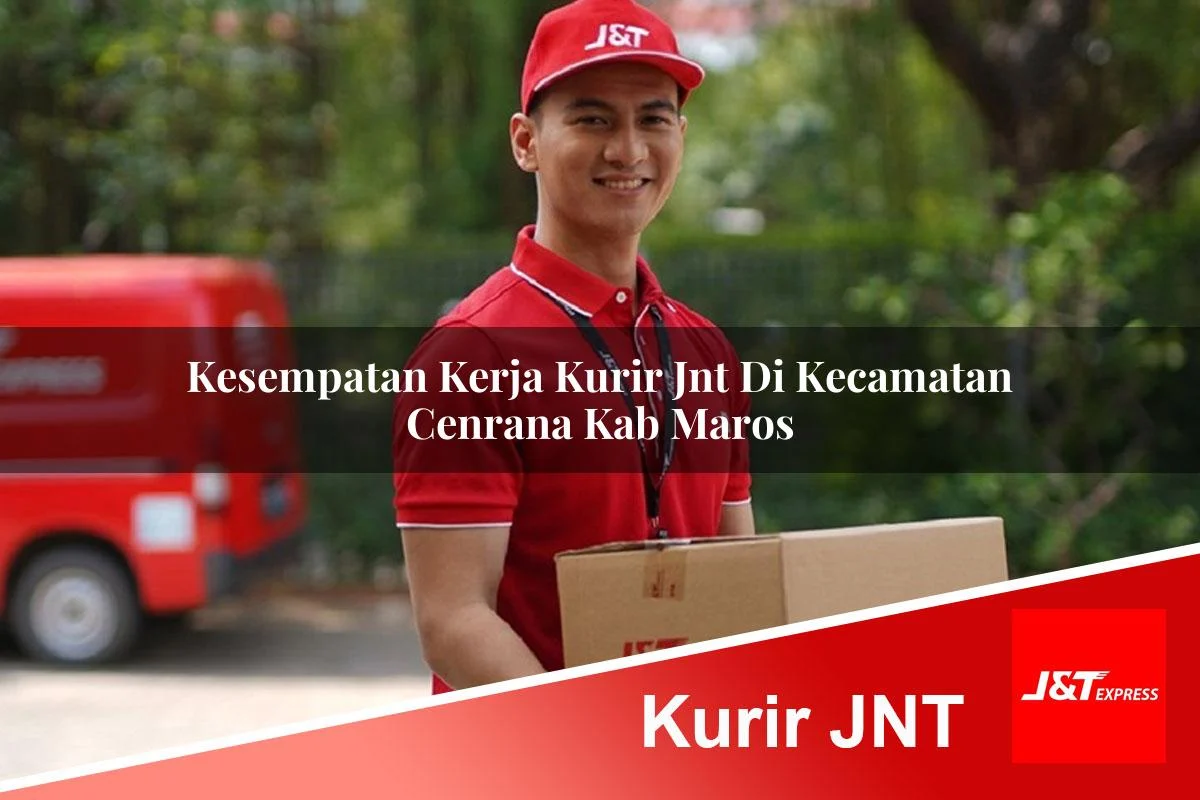 kesempatan kerja kurir jnt di kecamatan cenrana kab maros 1761446738