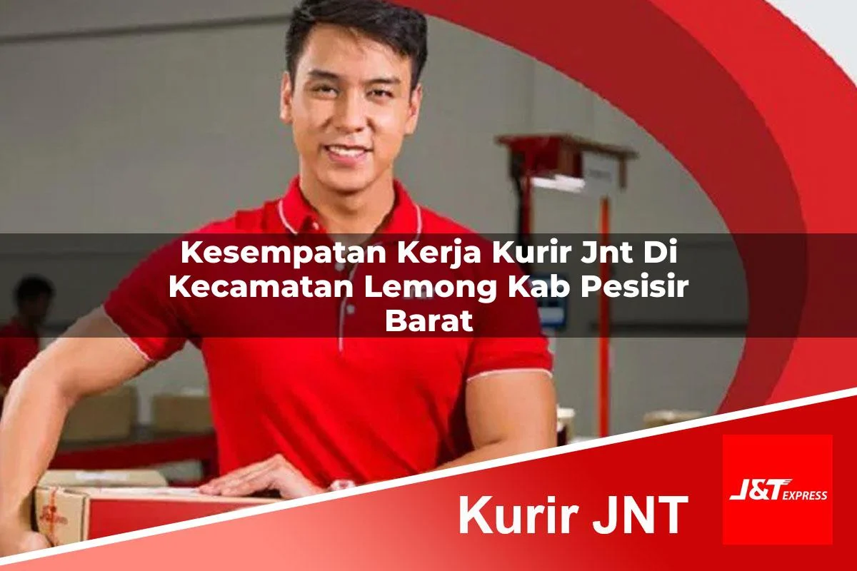 kesempatan kerja kurir jnt di kecamatan lemong kab pesisir barat 1761452504